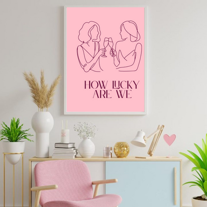 How Lucky Are We? – Pink Champagne Moments